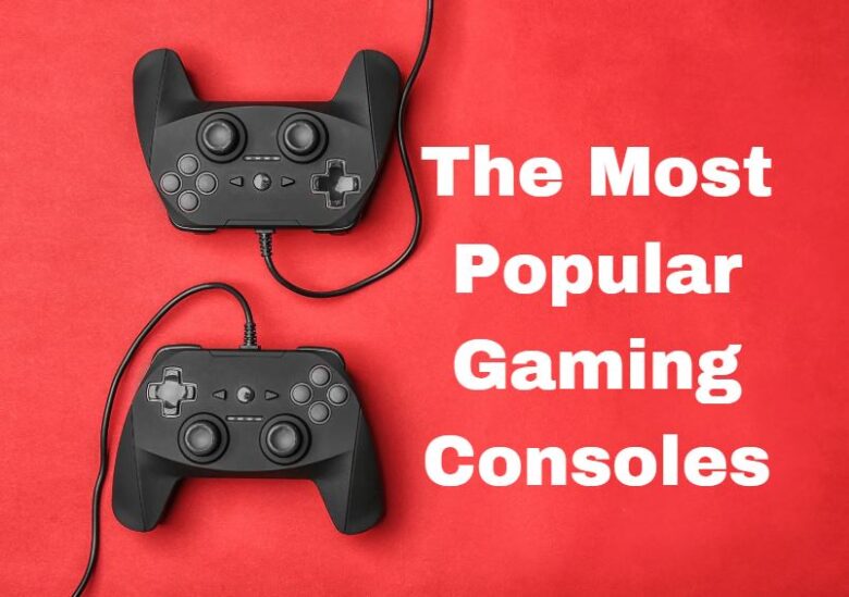 The Most Popular Gaming Consoles